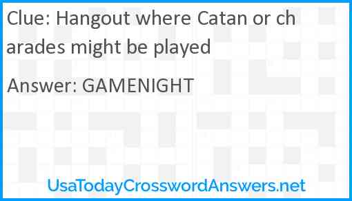 Hangout where Catan or charades might be played Answer