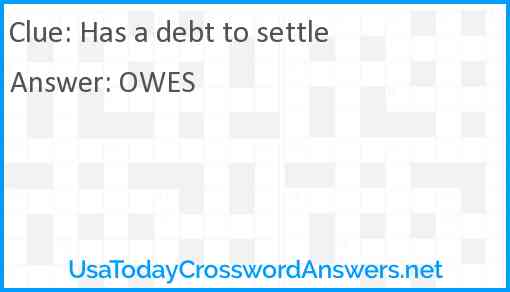 Has a debt to settle Answer