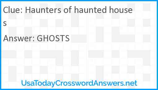 Haunters of haunted houses Answer