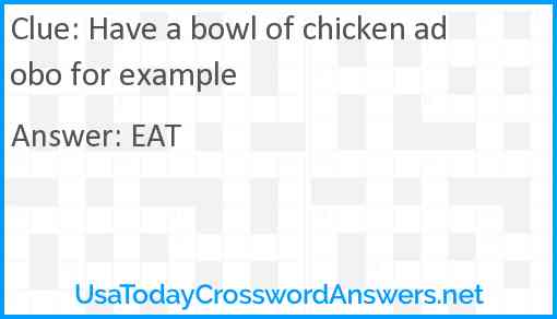 Have a bowl of chicken adobo for example Answer