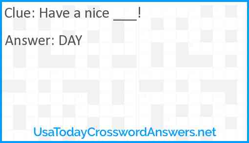Have a nice ___! Answer