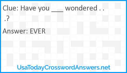Have you ___ wondered . . .? Answer