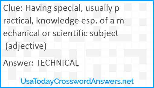Having special, usually practical, knowledge esp. of a mechanical or scientific subject (adjective) Answer