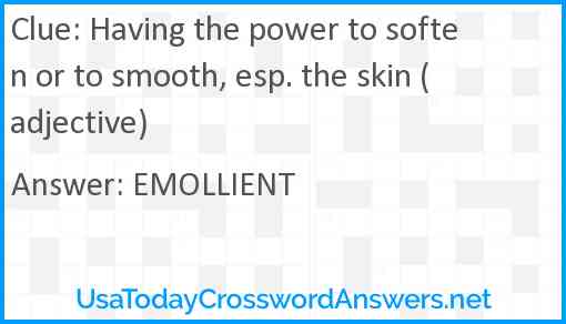 Having the power to soften or to smooth, esp. the skin (adjective) Answer