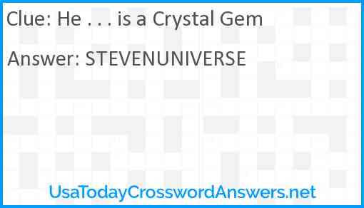 He . . . is a Crystal Gem Answer
