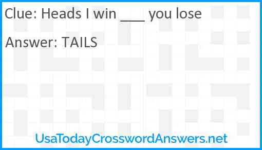 Heads I win ___ you lose Answer