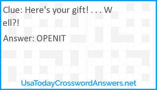 Here's your gift! . . . Well?! Answer