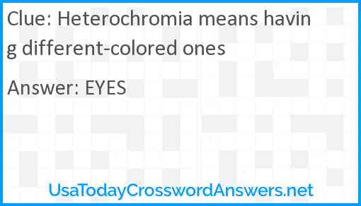 Heterochromia means having different-colored ones Answer