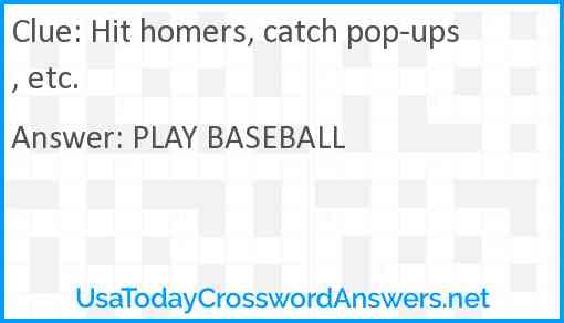 Hit homers, catch pop-ups, etc. Answer