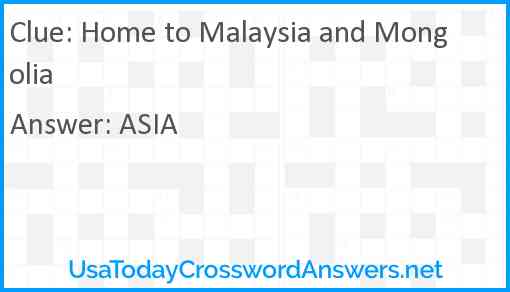 Home to Malaysia and Mongolia Answer
