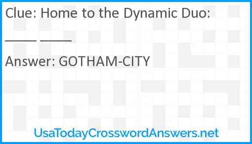 Home to the Dynamic Duo: ____ ____ Answer