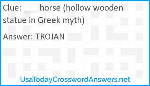 ___ horse (hollow wooden statue in Greek myth) Answer