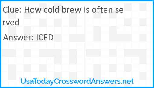 How cold brew is often served Answer