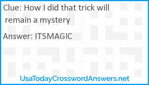 How I did that trick will remain a mystery Answer
