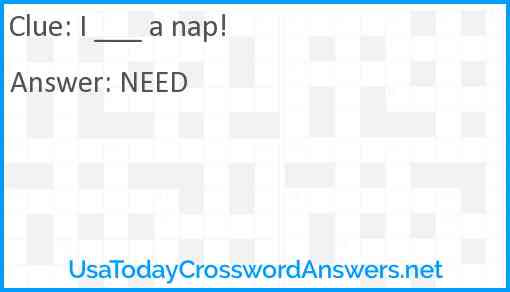 I ___ a nap! Answer