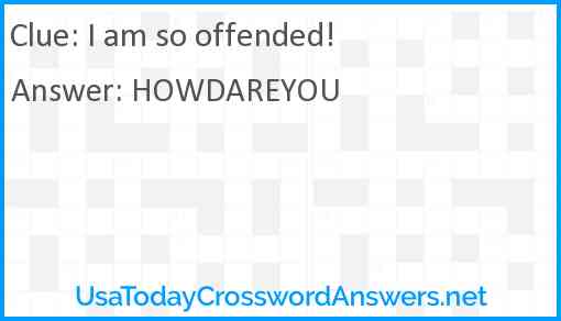 I am so offended! Answer