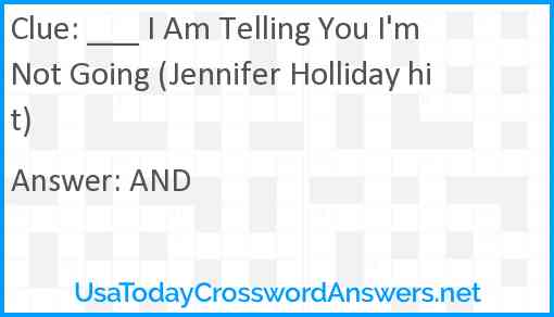 ___ I Am Telling You I'm Not Going (Jennifer Holliday hit) Answer