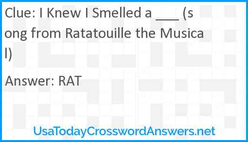 I Knew I Smelled a ___ (song from Ratatouille the Musical) Answer