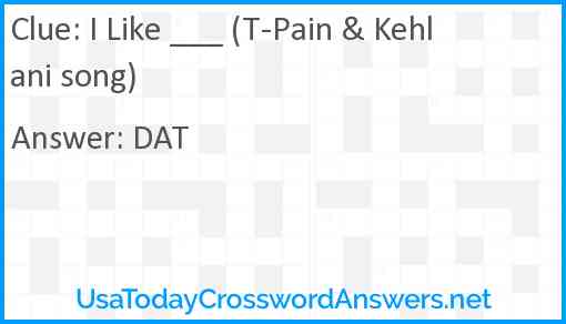 I Like ___ (T-Pain & Kehlani song) Answer