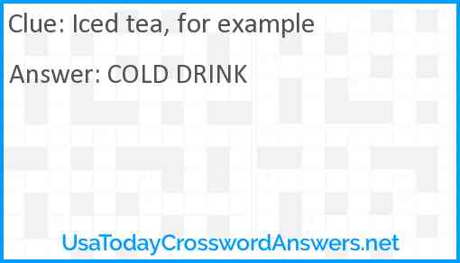 Iced tea, for example Answer