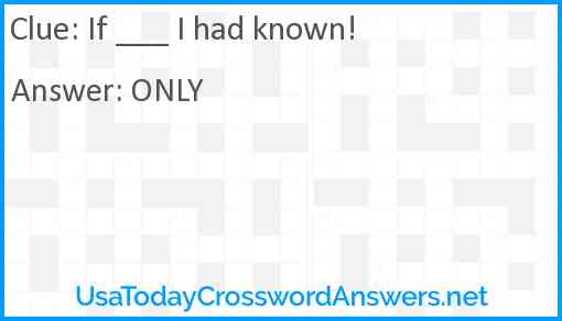 If ___ I had known! Answer