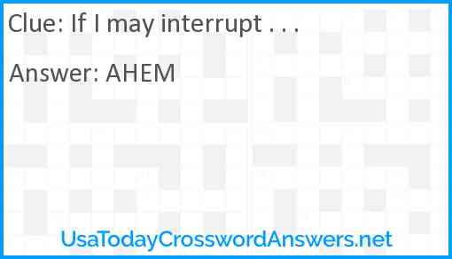 If I may interrupt . . . Answer