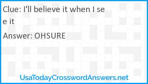 I'll believe it when I see it Answer