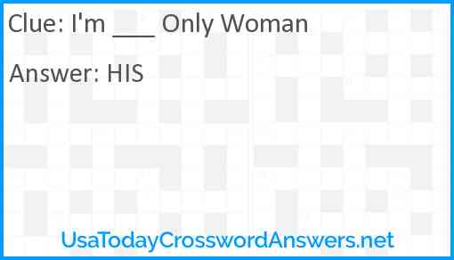 I'm ___ Only Woman Answer