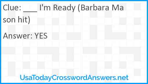 ___ I'm Ready (Barbara Mason hit) Answer