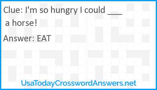 I'm so hungry I could ___ a horse! Answer