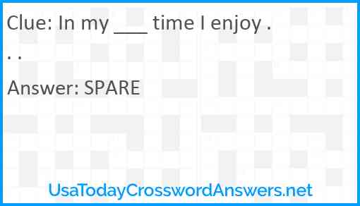 In my ___ time I enjoy . . . Answer
