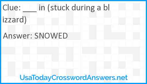 ___ in (stuck during a blizzard) Answer