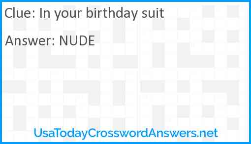 In your birthday suit Answer