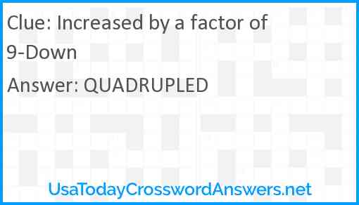 Increased by a factor of 9-Down Answer