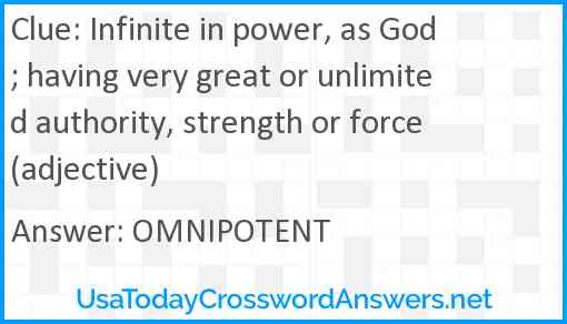 Infinite in power, as God; having very great or unlimited authority, strength or force (adjective) Answer