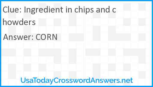 Ingredient in chips and chowders Answer