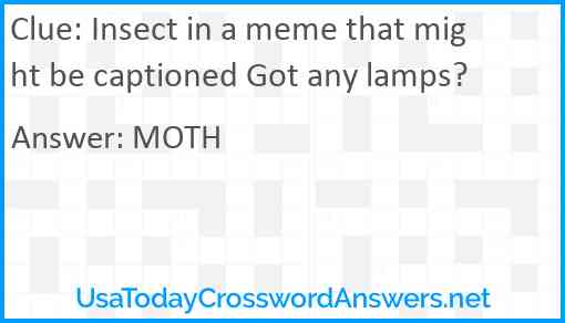 Insect in a meme that might be captioned Got any lamps? Answer