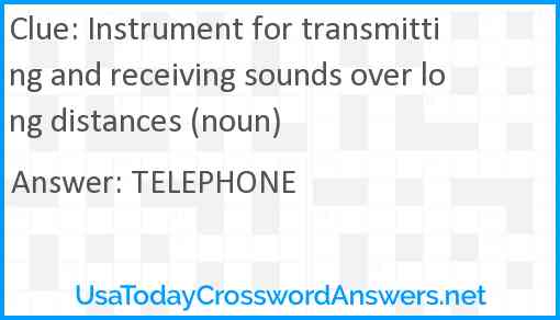 Instrument for transmitting and receiving sounds over long distances (noun) Answer
