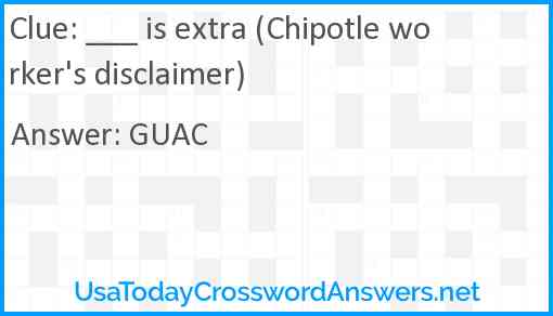 ___ is extra (Chipotle worker's disclaimer) Answer