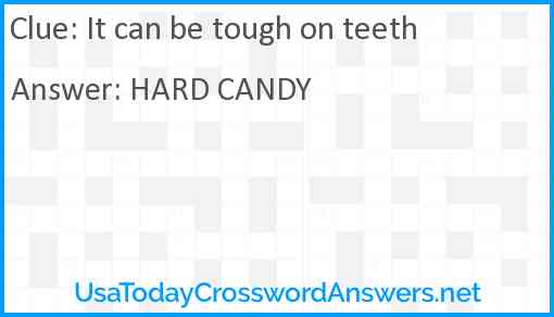 It can be tough on teeth Answer