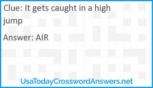 It gets caught in a high jump Answer