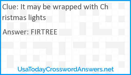 It may be wrapped with Christmas lights Answer