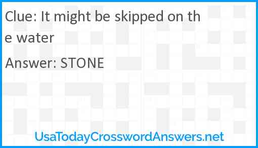 It might be skipped on the water Answer