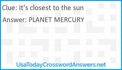 It's closest to the sun Answer