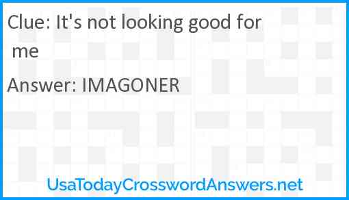 It's not looking good for me Answer