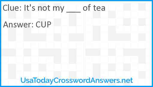 It's not my ___ of tea Answer