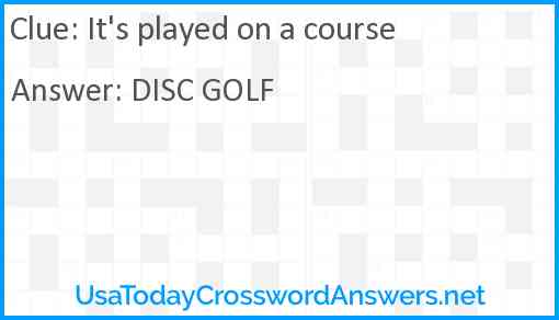 It's played on a course Answer