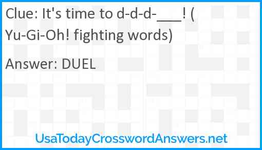 It's time to d-d-d-___! (Yu-Gi-Oh! fighting words) Answer