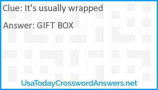 It's usually wrapped Answer