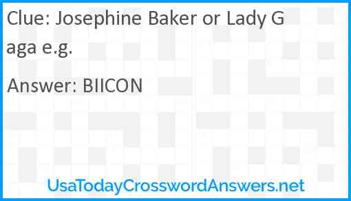 Josephine Baker or Lady Gaga e.g. Answer